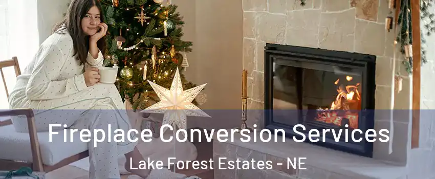 Fireplace Conversion Services Lake Forest Estates - NE