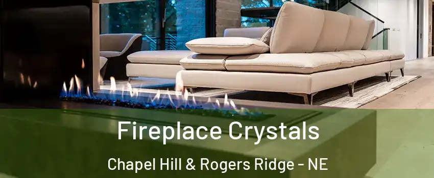 Fireplace Crystals Chapel Hill & Rogers Ridge - NE