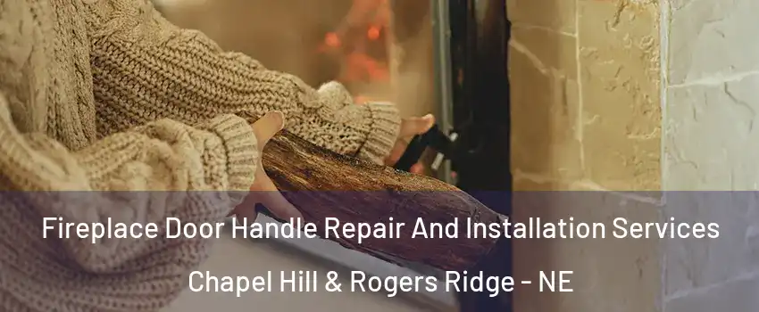 Fireplace Door Handle Repair And Installation Services Chapel Hill & Rogers Ridge - NE