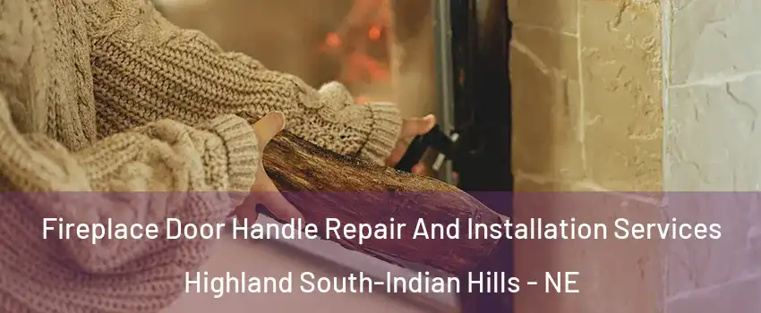 Fireplace Door Handle Repair And Installation Services Highland South-Indian Hills - NE