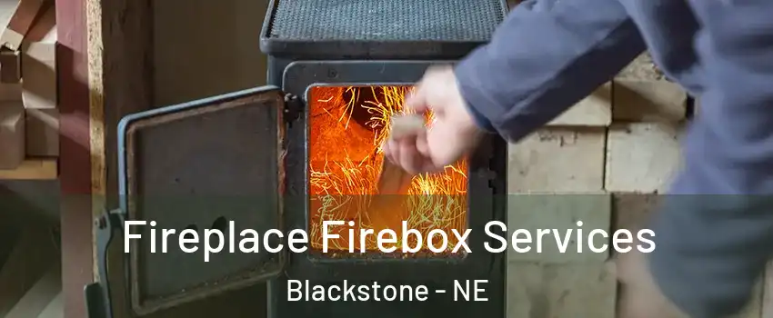 Fireplace Firebox Services Blackstone - NE