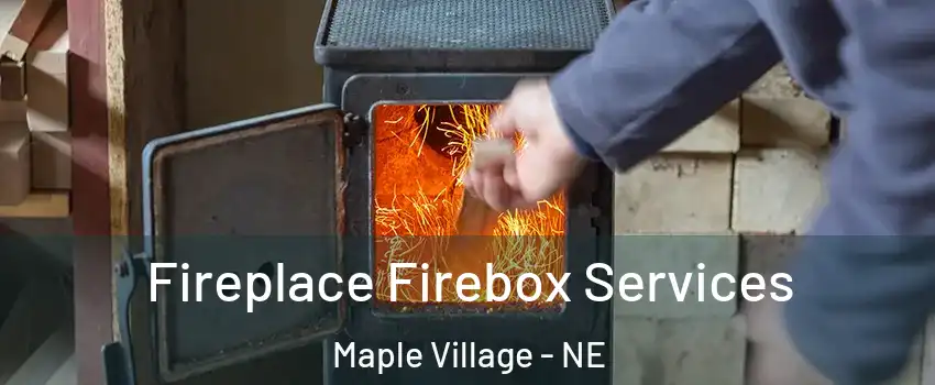 Fireplace Firebox Services Maple Village - NE