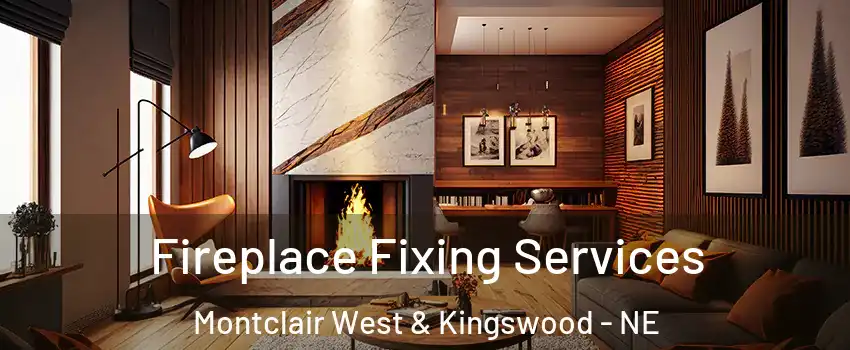 Fireplace Fixing Services Montclair West & Kingswood - NE