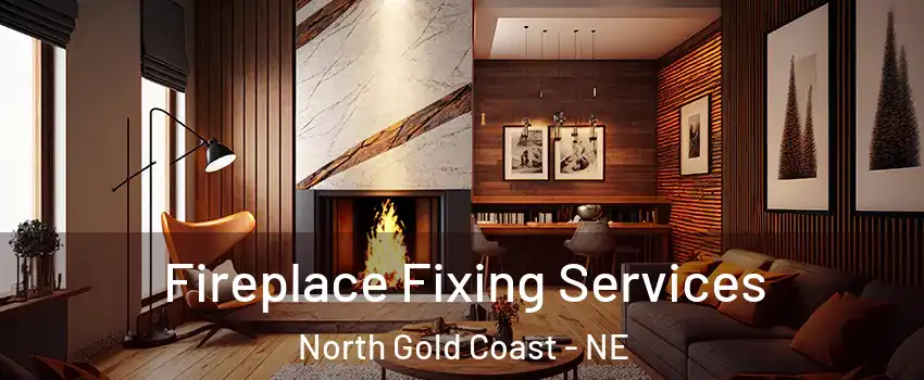 Fireplace Fixing Services North Gold Coast - NE