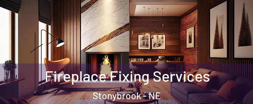 Fireplace Fixing Services Stonybrook - NE