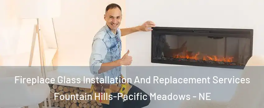 Fireplace Glass Installation And Replacement Services Fountain Hills-Pacific Meadows - NE