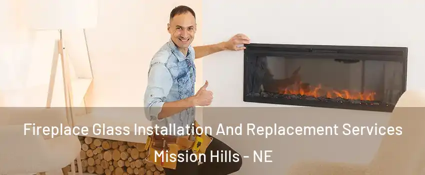 Fireplace Glass Installation And Replacement Services Mission Hills - NE