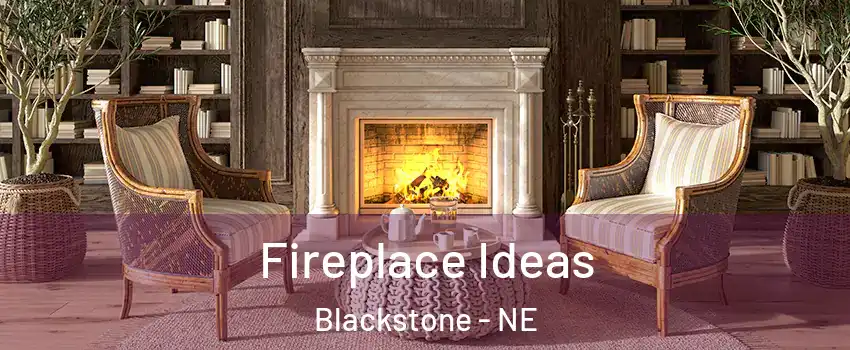 Fireplace Ideas Blackstone - NE