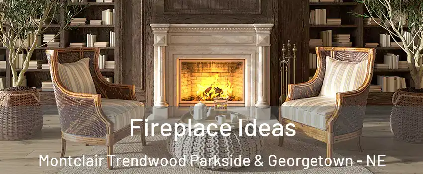 Fireplace Ideas Montclair Trendwood Parkside & Georgetown - NE