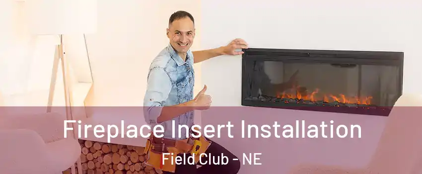 Fireplace Insert Installation Field Club - NE