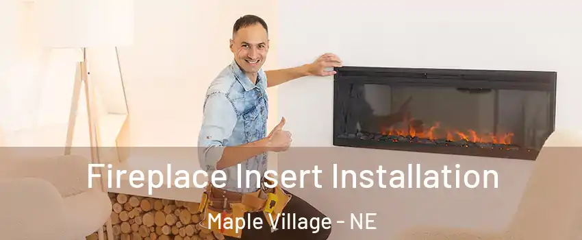 Fireplace Insert Installation Maple Village - NE