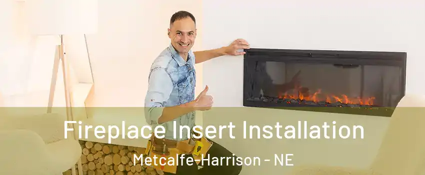 Fireplace Insert Installation Metcalfe-Harrison - NE