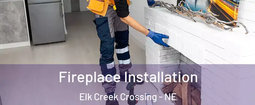 Fireplace Installation Elk Creek Crossing - NE