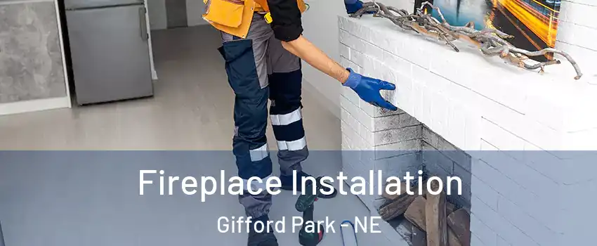 Fireplace Installation Gifford Park - NE