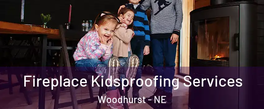 Fireplace Kidsproofing Services Woodhurst - NE