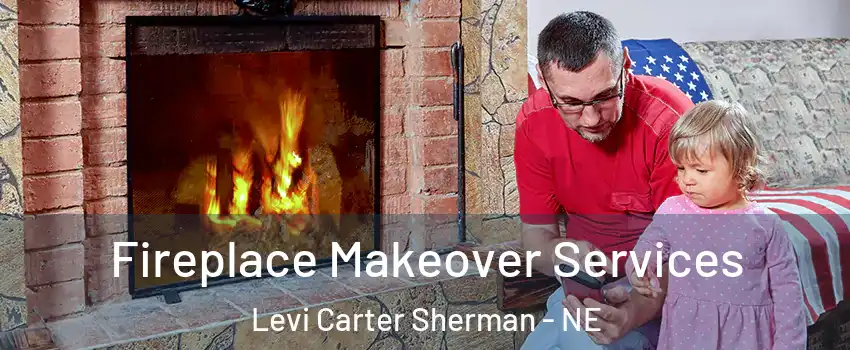 Fireplace Makeover Services Levi Carter Sherman - NE