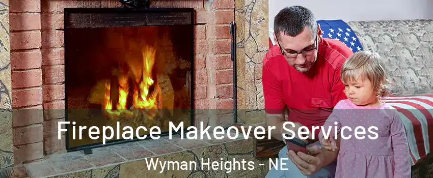 Fireplace Makeover Services Wyman Heights - NE