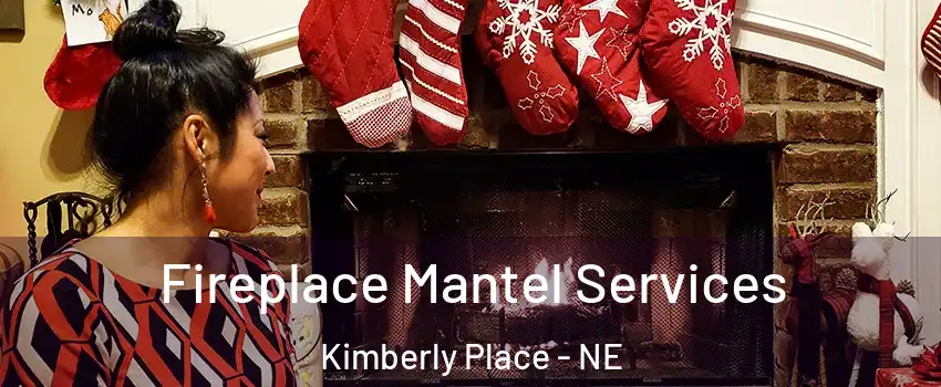 Fireplace Mantel Services Kimberly Place - NE