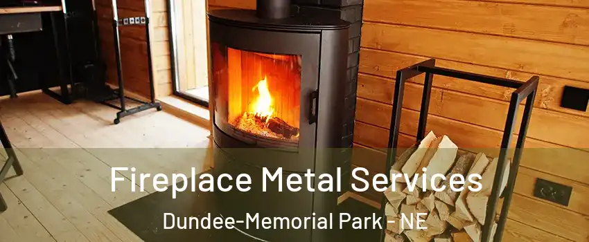 Fireplace Metal Services Dundee-Memorial Park - NE