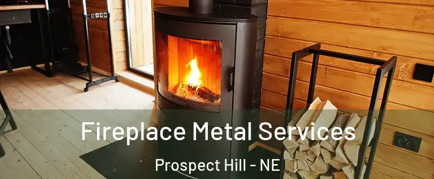 Fireplace Metal Services Prospect Hill - NE