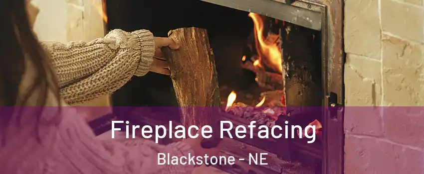 Fireplace Refacing Blackstone - NE