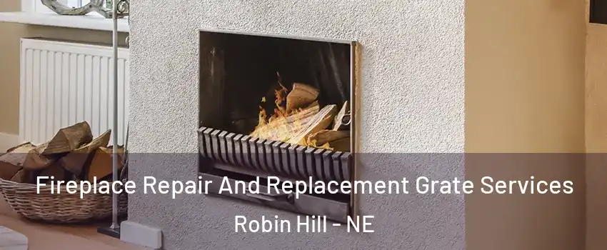 Fireplace Repair And Replacement Grate Services Robin Hill - NE