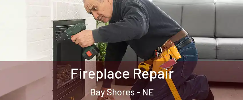 Fireplace Repair Bay Shores - NE