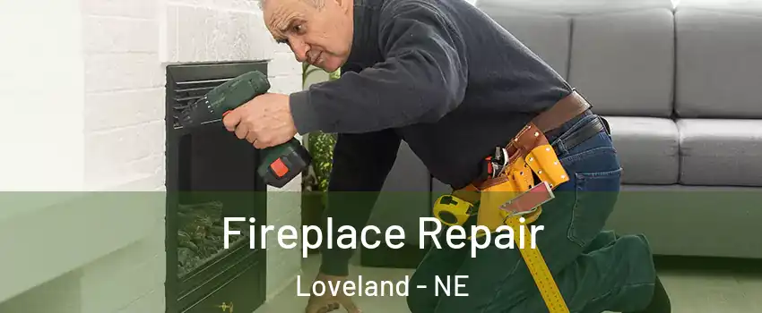 Fireplace Repair Loveland - NE