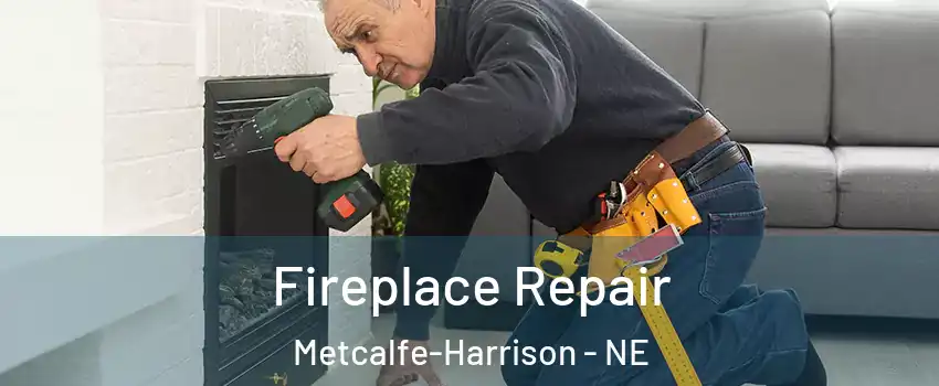 Fireplace Repair Metcalfe-Harrison - NE