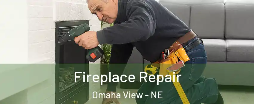 Fireplace Repair Omaha View - NE