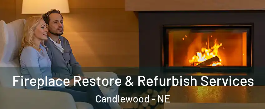 Fireplace Restore & Refurbish Services Candlewood - NE