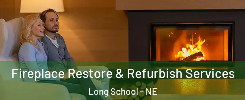 Fireplace Restore & Refurbish Services Long School - NE