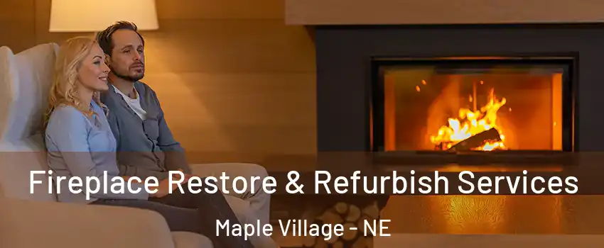 Fireplace Restore & Refurbish Services Maple Village - NE