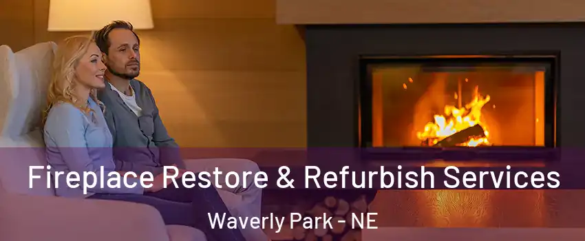 Fireplace Restore & Refurbish Services Waverly Park - NE