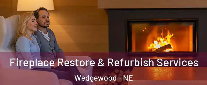 Fireplace Restore & Refurbish Services Wedgewood - NE