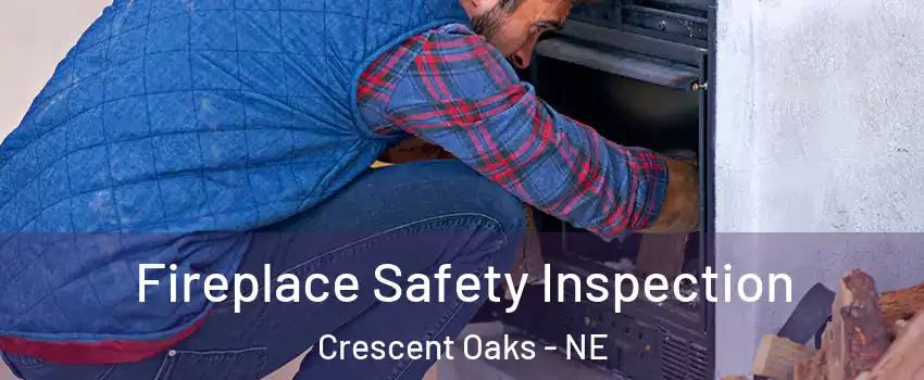 Fireplace Safety Inspection Crescent Oaks - NE