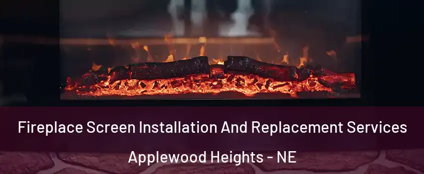 Fireplace Screen Installation And Replacement Services Applewood Heights - NE