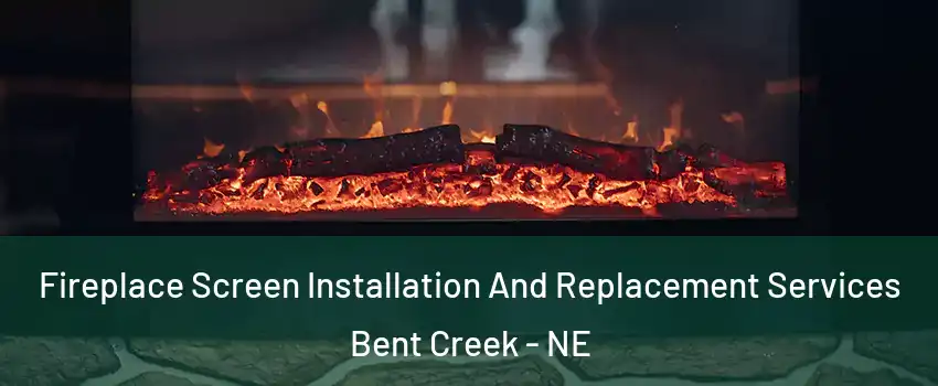 Fireplace Screen Installation And Replacement Services Bent Creek - NE