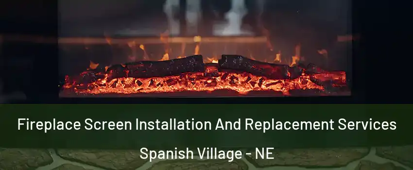 Fireplace Screen Installation And Replacement Services Spanish Village - NE