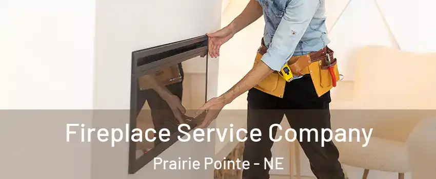 Fireplace Service Company Prairie Pointe - NE