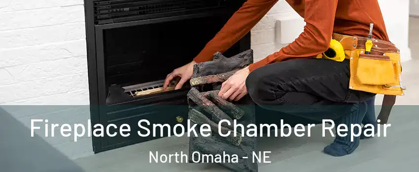 Fireplace Smoke Chamber Repair North Omaha - NE