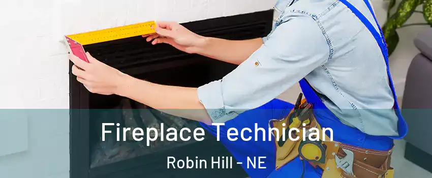 Fireplace Technician Robin Hill - NE