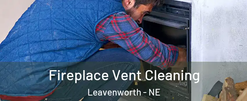 Fireplace Vent Cleaning Leavenworth - NE