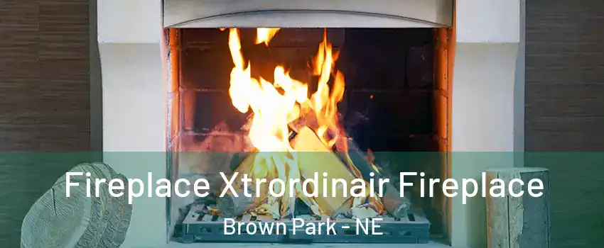 Fireplace Xtrordinair Fireplace Brown Park - NE