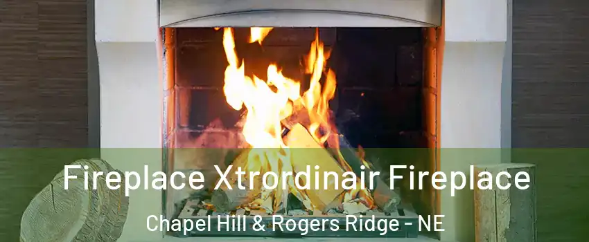 Fireplace Xtrordinair Fireplace Chapel Hill & Rogers Ridge - NE