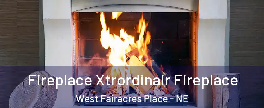 Fireplace Xtrordinair Fireplace West Fairacres Place - NE