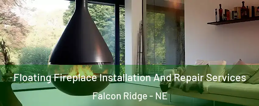 Floating Fireplace Installation And Repair Services Falcon Ridge - NE