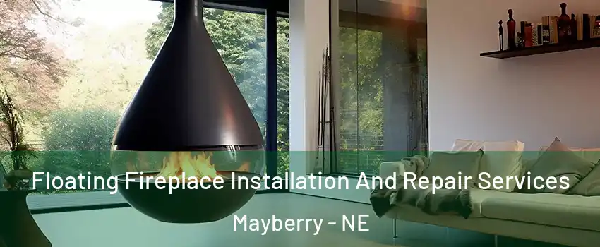 Floating Fireplace Installation And Repair Services Mayberry - NE