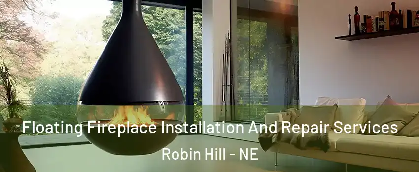 Floating Fireplace Installation And Repair Services Robin Hill - NE