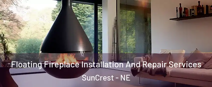 Floating Fireplace Installation And Repair Services SunCrest - NE